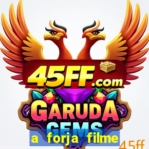 a forja filme completo dublado topflix